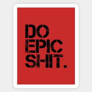 Do Epic Shit - Bold, Motivational - Office, Start-up spirit Sticker